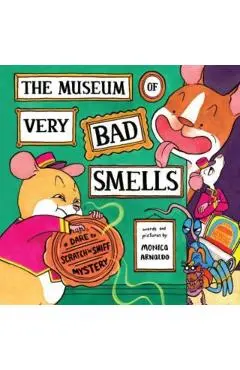 The Museum of Very Bad Smells: A Dare to Scratch N' Sniff Mystery - Monica Arnaldo