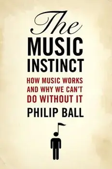The Music Instinct: How Music Works and Why We Can't Do Without It, Paperback/Philip Ball