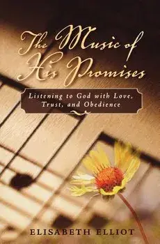 The Music of His Promises: Listening to God with Love, Trust, and Obedience, Paperback/Elisabeth Elliot