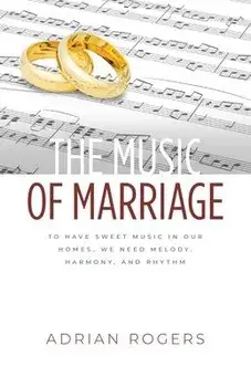 The Music of Marriage: To Have Sweet Music In Our Homes, We Need Melody, Harmony, and Rhythm, Paperback/Adrian Rogers