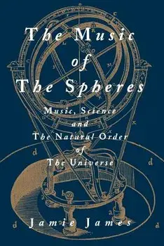 The Music of the Spheres; Music, Science, and the Natural Order of the Universe, Paperback/Jamie James