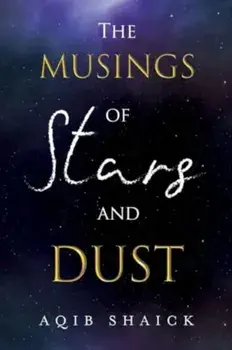 The Musings of Stars and Dust, Paperback/Dr Aqib Shaick
