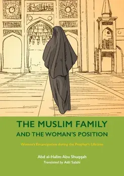 The Muslim Family and the Woman's Position. Women's Emancipation during the Prophet's Lifetime, Paperback/Abd al-Halim Abu Shuqqah