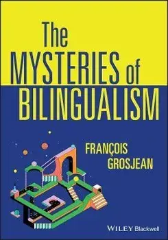 The Mysteries of Bilingualism: Unresolved Issues, Paperback/F Grosjean