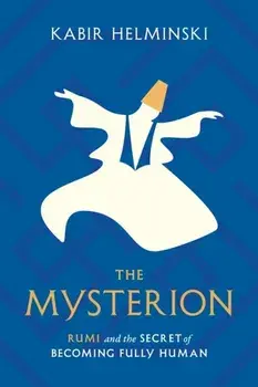 The Mysterion. Rumi and the Secret of Becoming Fully Human, Paperback/***