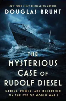 The Mysterious Case of Rudolf Diesel. Genius, Power, and Deception on the Eve of World War I, Paperback/Douglas Brunt