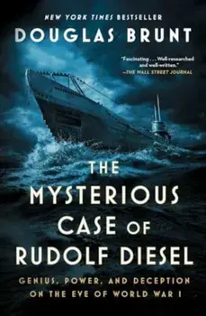 The Mysterious Case of Rudolf Diesel. Genius, Power, and Deception on the Eve of World War I, Paperback/Douglas Brunt