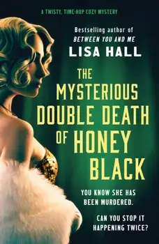 The Mysterious Double Death of Honey Black. A time-hop crime mystery set in the Golden Age of Hollywood, Paperback/Lisa Hall