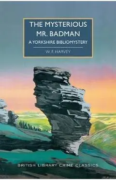 The Mysterious Mr. Badman: A Yorkshire Bibliomystery - W. F. Harvey