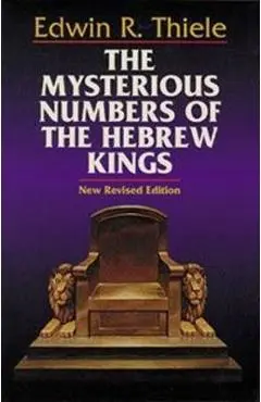 The Mysterious Numbers of the Hebrew Kings - Edwin R. Thiele