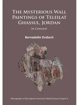 The Mysterious Wall Paintings of Teleilat Ghassul, Jordan: In Context, Paperback/Bernadette Drabsch