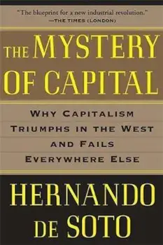 The Mystery of Capital: Why Capitalism Triumphs in the West and Fails Everywhere Else, Paperback/Hernando de Soto