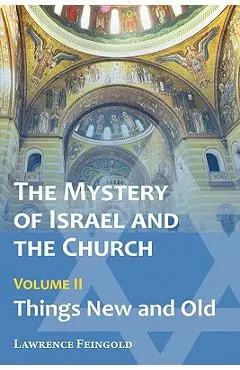 The Mystery of Israel and the Church, Vol. 2: Things New and Old - Lawrence Feingold