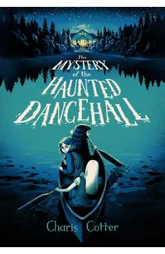 The Mystery of the Haunted Dance Hall - Charis Cotter