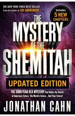 The Mystery of the Shemitah Updated Edition: The 3,000-Year-Old Mystery That Holds the Secret of America's Future, the World's Future...and Your Futur - Jonathan Cahn