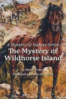 The Mystery of the Wildhorse Island, Hardcover/Randy Persson
