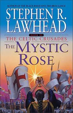 The Mystic Rose: The Celtic Crusades: Book III - Stephen R. Lawhead