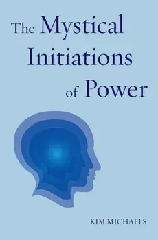 The Mystical Initiations of Power, Paperback/Kim Michaels