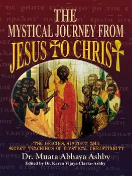 The Mystical Journey from Jesus to Christ, Paperback (2nd Ed.)/Muata Ashby