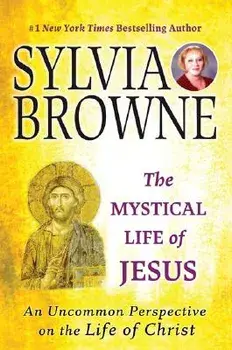 The Mystical Life of Jesus: An Uncommon Perspective on the Life of Christ, Paperback/Sylvia Browne