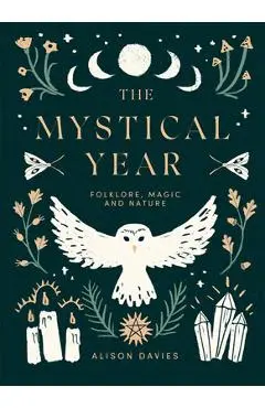 The Mystical Year: Folklore, Magic and Nature - Alison Davies