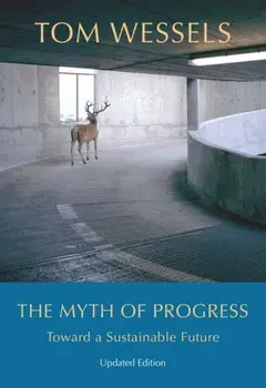 The Myth of Progress - Toward a Sustainable Future, Hardback/Tom Wessels