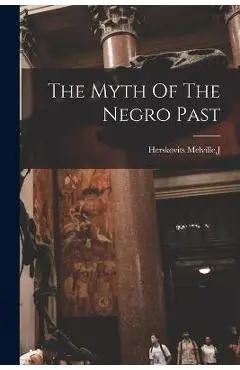The Myth Of The Negro Past - J. Herskovits Melville