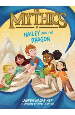 The Mythics #2: Hailey and the Dragon - Lauren Magaziner