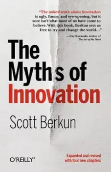 The Myths of Innovation, Paperback/Scott Berkun