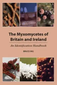 The Myxomycetes of Britain and Ireland. An Identification Handbook, Paperback/Bruce Ing