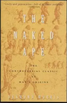 The Naked Ape: A Zoologist's Study of the Human Animal, Paperback/Desmond Morris