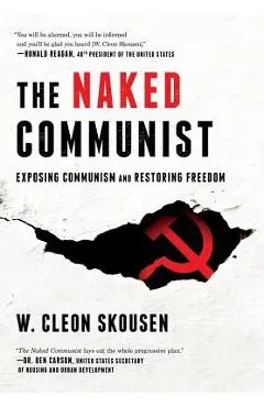 The Naked Communist: Exposing Communism and Restoring Freedom - W. Cleon Skousen