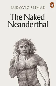 The Naked Neanderthal, Paperback/Ludovic Slimak