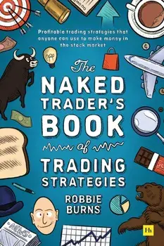 The Naked Trader's Book of Trading Strategies. Proven ways to make money investing in the stock market, Paperback/Robbie Burns