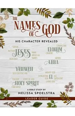 The Names of God - Women's Bible Study Leader Guide: His Character Revealed - Melissa Spoelstra