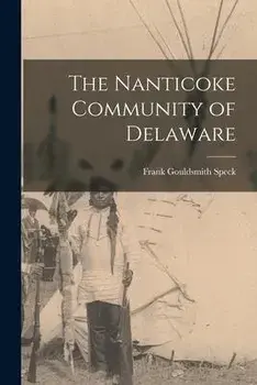 The Nanticoke Community of Delaware, Paperback/Frank Gouldsmith 1881-1950 Speck