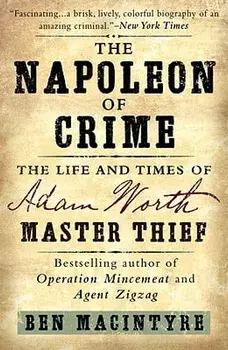 The Napoleon of Crime: The Life and Times of Adam Worth, Master Thief, Paperback/Ben Macintyre