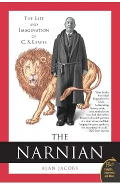 The Narnian: The Life and Imagination of C. S. Lewis - Alan Jacobs