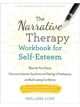 The Narrative Therapy Workbook for Self-Esteem. Rewrite Your Story, Overcome Imposter Syndrome and Feelings of Inadequacy, and Build Lasting Confidence, Paperback/Phil Lane