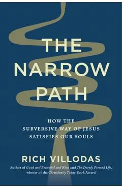 The Narrow Path: How the Subversive Way of Jesus Satisfies Our Souls - Rich Villodas