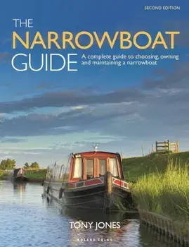The Narrowboat Guide 2nd edition. A complete guide to choosing, owning and maintaining a narrowboat, 2 ed, Paperback/Tony Jones