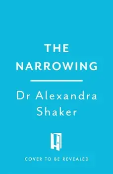 The Narrowing. A journey through anxiety and the body, Paperback/Alexandra Shaker