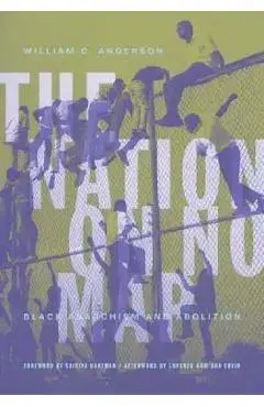 The Nation on No Map: Black Anarchism and Abolition - William C. Anderson