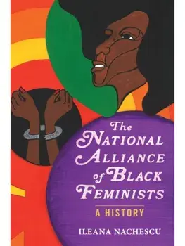 The National Alliance of Black Feminists. A History, New ed, Hardback/Ileana Nachescu