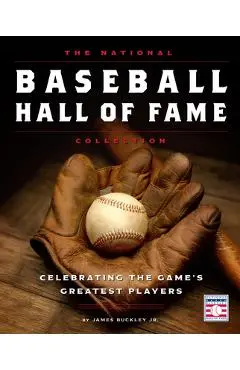 The National Baseball Hall of Fame Collection: Celebrating the Game's Greatest Players - James Buckley