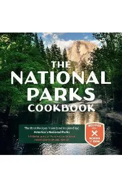 The National Parks Cookbook: The Best Recipes from (and Inspired By) America's National Parks - Linda Ly