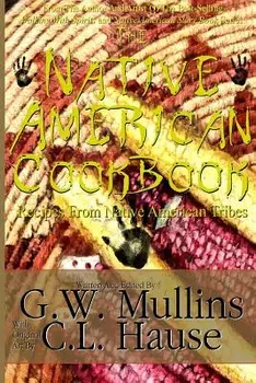 The Native American Cookbook Recipes from Native American Tribes, Paperback (2nd Ed.)/G. W. Mullins