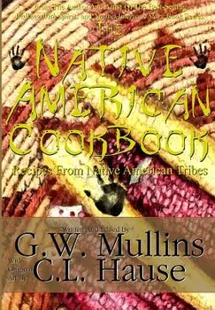 The Native American Cookbook Recipes from Native American Tribes, Hardcover/G. W. Mullins