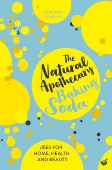 The Natural Apothecary: Baking Soda: Tips for Home, Health and Beauty, Paperback/Penny Stanway
