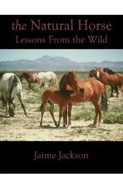 The Natural Horse: Lessons From the Wild - Jaime Jackson